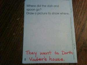 ...because when I asked my kindergartener why he didn't draw the dish and spoon at Darth Vader's house, he replied "Because Darth Vader lives at the Death Star and Luke Skywalker blew it up. There is nothing to draw." Seems logical.